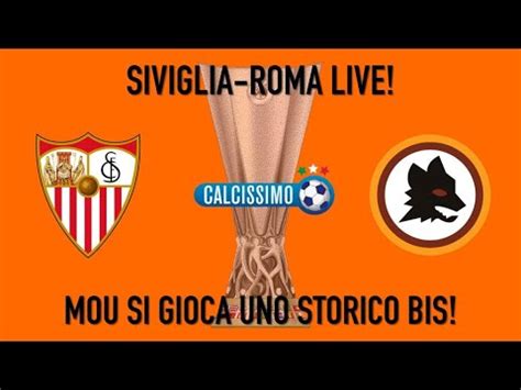 SIVIGLIA ROMA FINALE DI EUROPA LEAGUE LIVE MOU CERCA L ENNESIMO