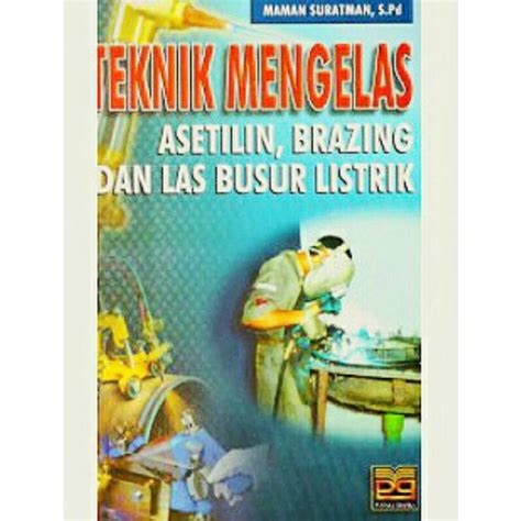 Jual Teknik Mengelas Asetilin Brazing Dan Las Busur Listrik Pustaka