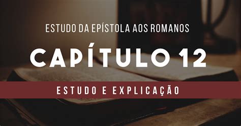 Carta Aos Romanos Cap Tulo Explica O Estudo E Esbo O Da Carta