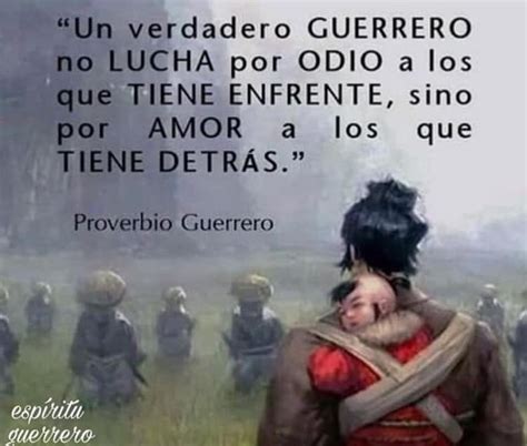 Un Verdadero Guerrero No Lucha Por Odio A Los Que Tiene Enfrente Sino