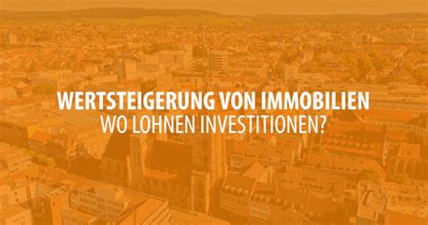 Wertsteigerung Von Immobilien Wo Lohnen Investitionen