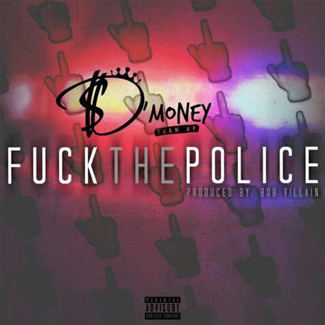 Stream Fuck The Police Prod Villian By D Money Turn Up Listen Online For Free On SoundCloud