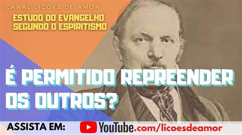 Estudo do Evangelho Segundo o Espiritismo É permitido repreender os