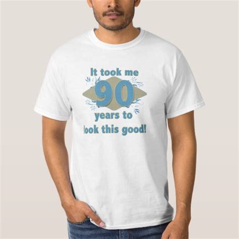 It Took Me 90 Years To Look This Good T Shirt Zazzle