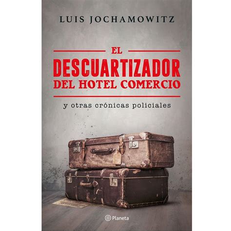 El Descuartizador Del Hotel Comercio Y Otras Crónicas Policiales