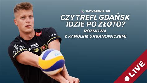 Czy Trefl Gdańsk idzie po złoto Rozmowa z Karolem Urbanowiczem