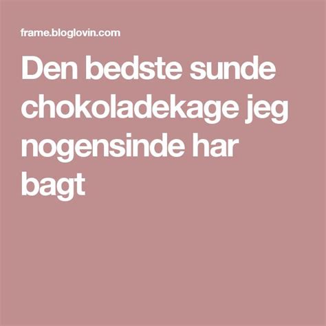 Den Bedste Sunde Chokoladekage Jeg Nogensinde Har Bagt July Blog