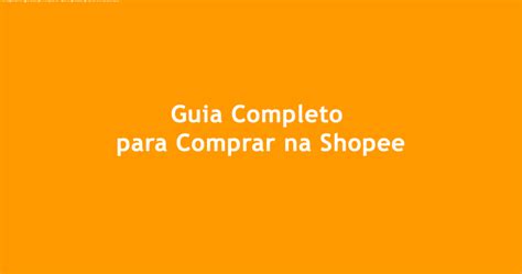 Como Comprar Na Shopee Guia Completo Confi Vel