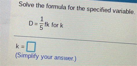 Solved Solve The Formula For The Specified Variable D 15 Fk For K K