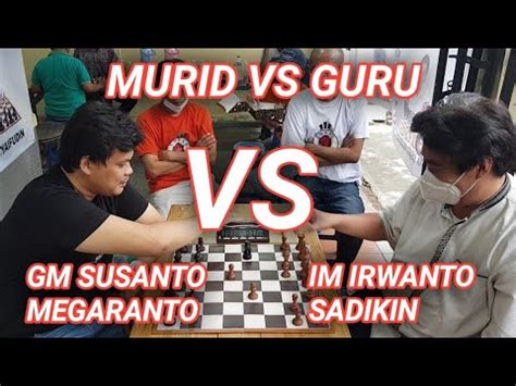 Murid VS Guru GM Susanto Megaranto VS IM Irwanto Sadikin Di