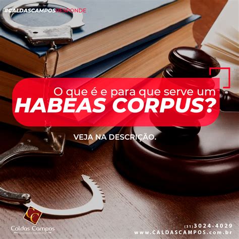 O Que E Para Que Serve Um Habeas Corpus Caldas Campos