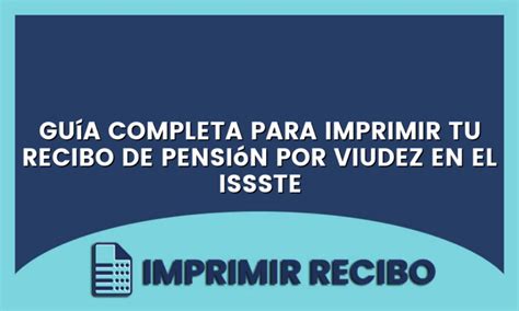 Guía Completa Para Imprimir Tu Recibo De Pensión Por Viudez En El Issste 🥇 2025