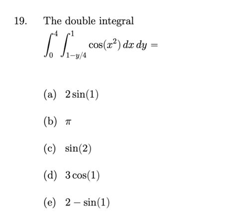 Solved 19 The Double Integral ∫04∫1−y41cosx2dxdy A