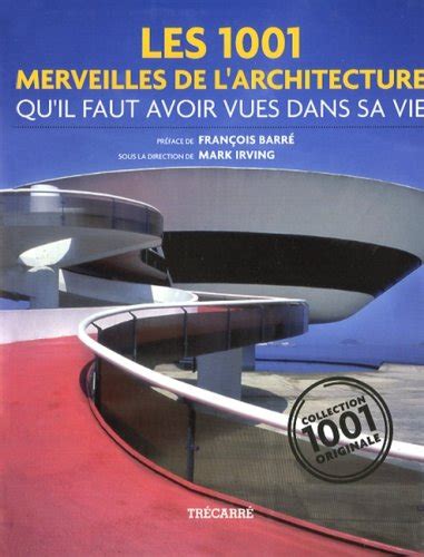 Les 1001 Merveilles De L Architecture Qu Il Faut Avoir Vues Dans Sa