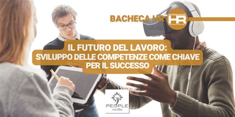 Il Futuro Del Lavoro Sviluppo Delle Competenze Come Chiave Per Il