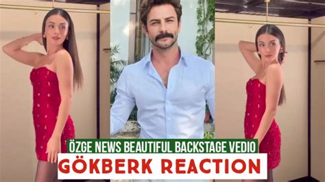 Zge Yagiz New Beautiful Backstage Vedio G Kberk Demirci Reaction