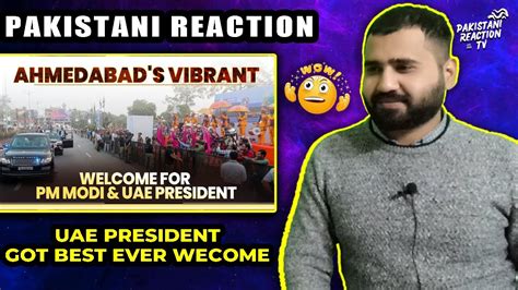 Pakistani Reacts To Ahmedabad S Affection For Pm Modi Uae President