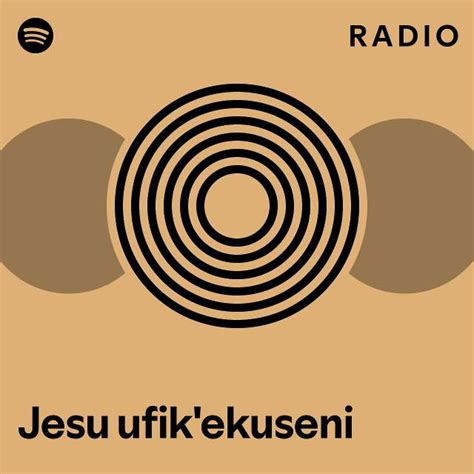 Jesu Ufik Ekuseni Radio Playlist By Spotify Spotify