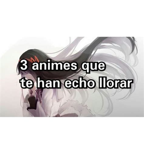 Comenta 3 Animes Que Te Han Hecho Llorar Anime Amino