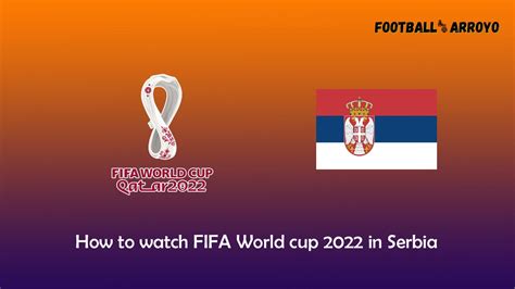 How To Watch Fifa World Cup 2022 Final In Serbia