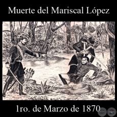 MUERTE DEL MARISCAL LÓPEZ CERRO CORÁ 1ro DE MARZO DE 1870 Dibujo