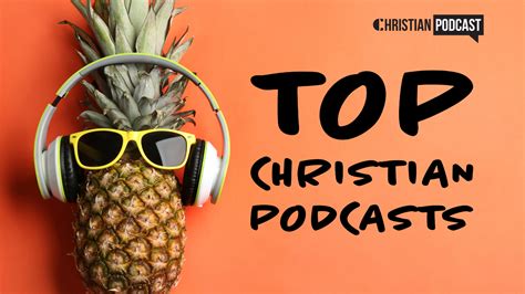 Top 25 Christian Podcasts To Inspire Your Faith In 2024
