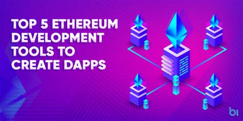 Top 5 Ethereum Development Tools To Create Dapps Binary Informatics