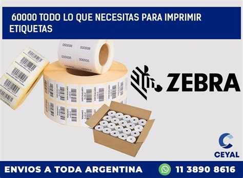 60000 TODO LO QUE NECESITAS PARA IMPRIMIR ETIQUETAS Zebra Etiquetadora