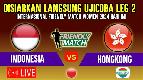 Live Indosiar Sedang Berlangsung Ujicoba Leg Timnas Putri