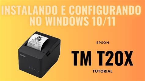 Instalando E Configurando Impressora Epson TM T20X Usando No Windows