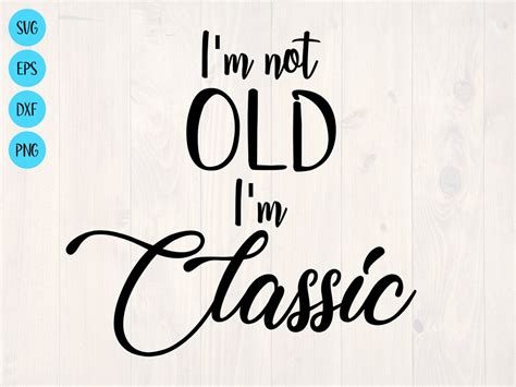 I M Not Old I M Classic SVG Is A Funny Retirement Etsy