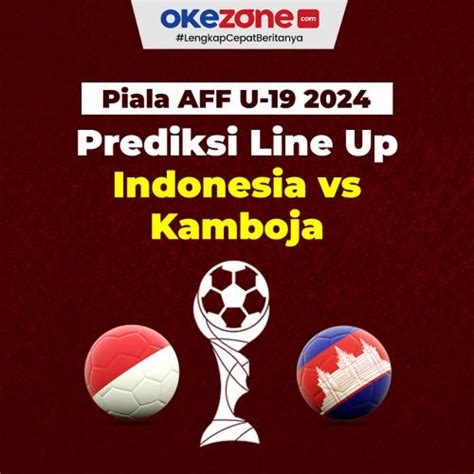 Prediksi Line Up Mengerikan Timnas Indonesia U 19 Vs Timnas Kamboja U