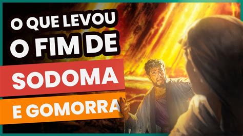 Sodoma E Gomorra Por Que Essas Duas Cidades Foram Destru Das Youtube