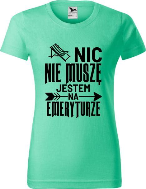 Koszulka dla emerytki Nic nie muszę jestem na emeryturze Aradena