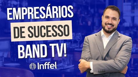 Inffel Empres Rios De Sucesso Band Tv Youtube