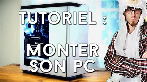 Tutoriel Montage Pc Monter Son Ordinateur Facilement De A Z