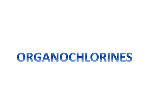 Structure And Mode Of Action Of Organochlorines Organophophate And