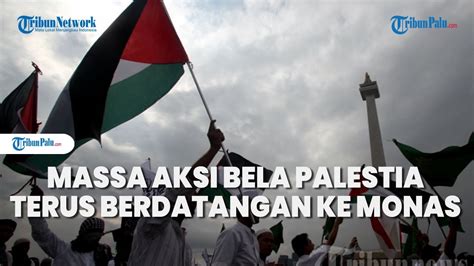 Massa Aksi Bela Palestina Terus Berdatangan Ke Kawasan Monas Youtube