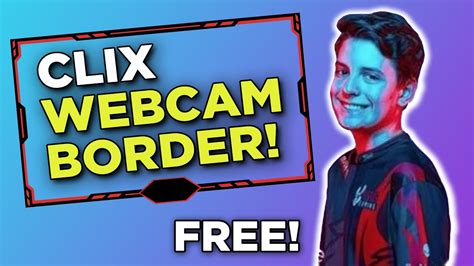 CLIX Webcam Border FOR FREE!! - YouTube