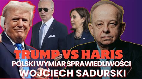 Wojciech Sadurski Trump Vs Harris Prawda O Polskim Wymiarze