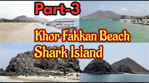 Khor Fakkan Beach Shark Island Visit Part Very Beautiful Place In