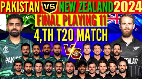 Pakistan Vs New Zealand 4th T20 Match Both Team Playing 11 Pak Vs Nz