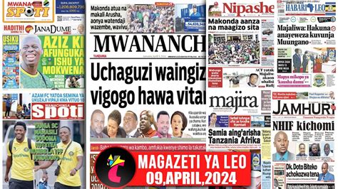 Magazeti Ya Leo 09 04 24 UCHAGUZI WAWAINGIZA VIGOGO CHADEMA VITANI AZIZ