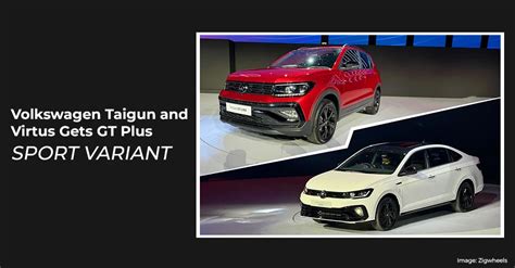 Volkswagen Taigun And Virtus Get GT Plus Sport Variants CarLelo