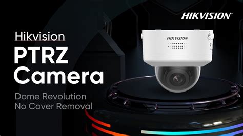 Hikvision PTRZ Camera Dome Revolution No Cover Removal YouTube