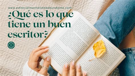 Qué es lo que tiene un buen escritor Editorial Mentalidad Abundante