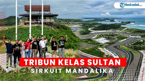 Mengenal Bukit Tribun Kelas Sultan Sirkuit Mandalika Dengan