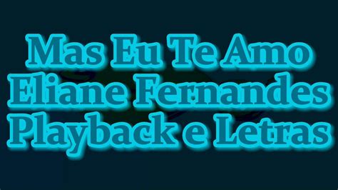 Mas Eu Te Amo Eliane Fernandes Playback E Letras Youtube