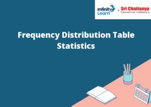 Frequency Distribution Table Statistics Infinity Learn By Sri Chaitanya