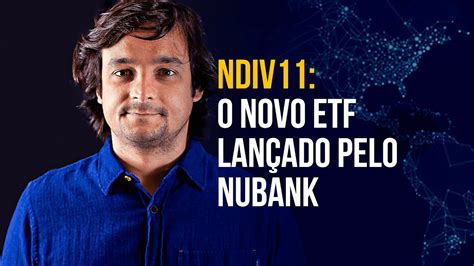 Ndiv Vale A Pena Investir No Novo Etf Lan Ado Pelo Nubank Youtube